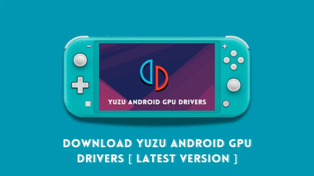 Download Yuzu Android GPU Drivers [Latest Version for All GPUs]